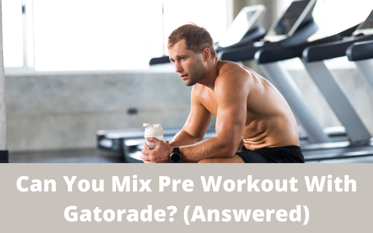 Can You Mix Pre Workout With Gatorade? (Answered)