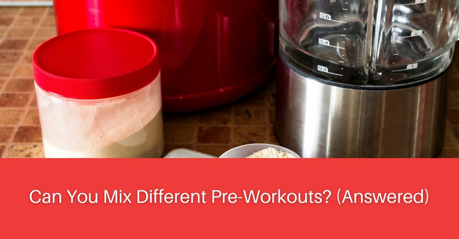 Can You Mix Different PreWorkouts? (Answered)
